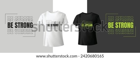 Be strong typography t-shirt design. Vector illustration design for fashion graphics, t shirt prints. slogan text. Vintage typography drawing. Typography quote for both black and white t-shirt.