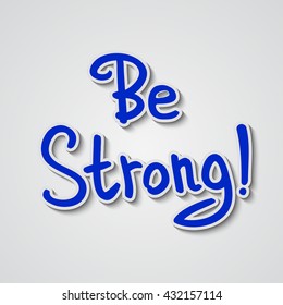 Be strong! .Vector calligraphic inspirational design. Hand drawn vector element. Motivation quote for t-shirt, flyer, poster, card.