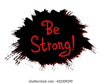 Be strong! .Vector calligraphic inspirational design. Hand drawn element. Motivation quote for t-shirt, flyer, poster, card.