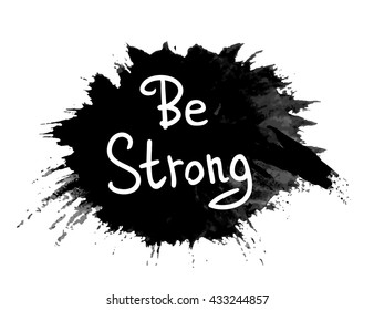 Be strong! .Vector calligraphic inspirational design. Hand drawn vector element. Motivation quote for t-shirt, flyer, poster, card.