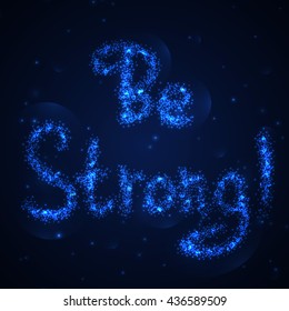 Be strong! .Vector calligraphic inspirational design. Hand drawn vector element. Motivation quote for t-shirt, flyer, poster, card.