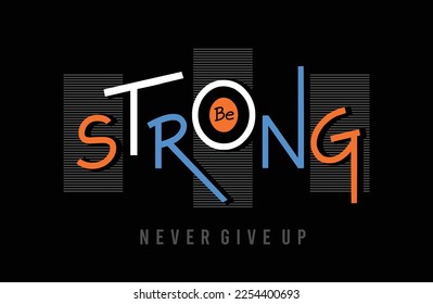 Be Strong vector graphic t shirt design with colourful letter design for all types of fashion garments apparel industry 