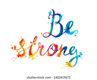 Be strong. Vector inscription of calligraphic splash paint letters
