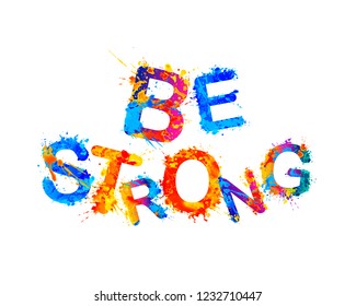 Be strong. Vector inscription of splash paint letters