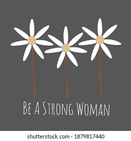 Be a strong woman vector illustration  of t shirt design or thrift design of typography text with flowers themes, woman t shirt . Fashion design. Woman thrift. 