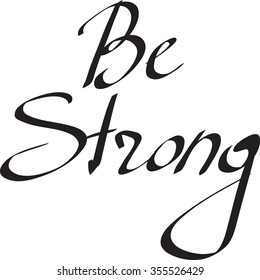 "Be strong" words on white background. Hand drawn lettering. Vector illustration.