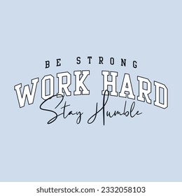 BE STRONG WORK HARD STAY HUMBLE, Graphic design print sports t-shirt fashion, illustration, vector, posters, cards, stickers, mug