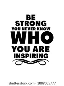 Be strong you never know who you are inspiring. Hand drawn typography poster design. Premium Vector