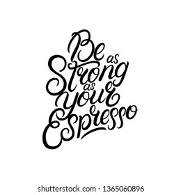 Be as strong as your coffee hand written lettering. Calligraphy coffee quote, phrase. Isolated on background. Vector illustration.