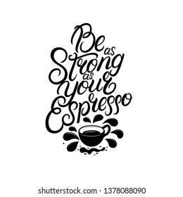 Be as strong as your coffee hand written lettering. Calligraphy coffee quote, phrase. Isolated on background. Vector illustration.