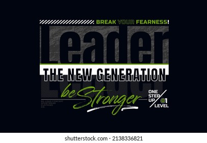 Be stronger, leader, new generation, modern and stylish typography slogan. Colorful abstract design vector illustration for print tee shirt, background, typography, poster and more.