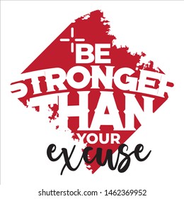Be Stronger Than Your Excuse.  A typography quote design for motivation
