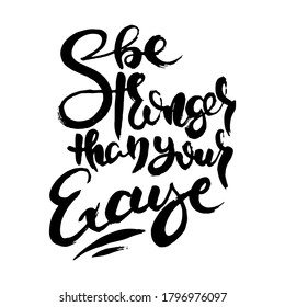 Be Stronger Than Your Excuse. Hand drwan grunge lettering isolated artwork. Stamp for t-shirt graphics, print, poster, banner, flyer, tags, postcard. Vector image