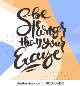 Be Stronger Than Your Excuse. Hand drwan grunge lettering isolated artwork on ornate background. Stamp for t-shirt graphics, print, poster, banner, flyer, tags, postcard. Vector image