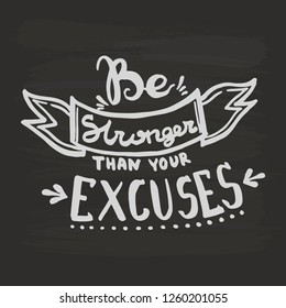 Be stronger than your excuses handwriting monogram calligraphy. Phrase poster graphic desing. Hand drawn quotes for motivation, inspiration. Black and white engraved ink art.