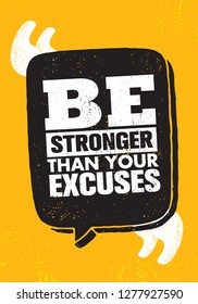 Be Stronger Than Your Excuses. Inspiring Creative Motivation Quote Poster Template. Vector Typography Banner Design Concept On Grunge Texture Rough Background