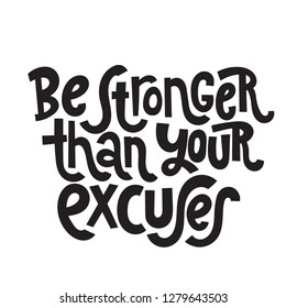 Be stronger than your excuses - unique hand drawn motivational quote to keep inspired for success. Slogan stylized typography. Phrase for business goals, self development, personal growth, mentoring.