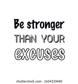  Be stronger than your excuses. Calligraphy saying for print. Vector Quote 
