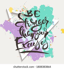 Be Stronger Than Your Excuses. Hand drwan grunge lettering isolated artwork on ornate background. Stamp for t-shirt graphics, print, poster, banner, flyer, tags, postcard. Vector image