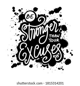 Be stronger than your excuses. Motivational quote lettering typography.