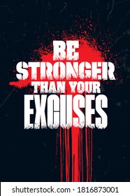 Be Stronger Than Your Excuses. Grunge Sport Motivation Quote For Gym. Workout Rough Illustration