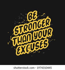 Be Stronger Than Your Excuses. Rough Distressed Motivation Poster T shirt Design Concept for Gym Fitness Workout