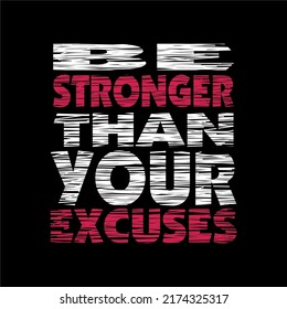 be stronger than your excuses quote design typography, vector design text illustration, poster, banner, flyer, postcard , sign, t shirt graphics, print etc