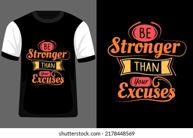 Be Stronger Than Your Excuses Typography T Shirt Design