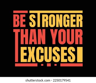 Be stronger than your excuses. Gym typography tshirt design. Motivational quotes for poster, tshirt and home decor.