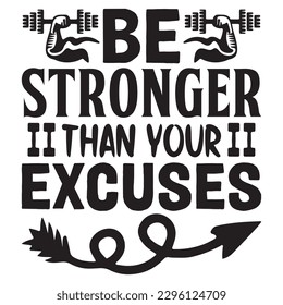 Be Stronger Than Your Excuses T-shirt Design Vector File