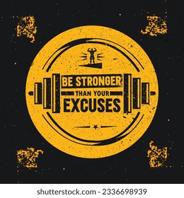Be Stronger Than Your Excuses. Gym Workout Motivation Quote Stamp Vector Design Element.  Workout and Fitness Motivation Quote. Creative Vector Typography Grunge Inspiring Poster Concept.