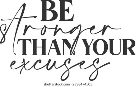 Be Stronger Than Your Excuses - Motivational Quote