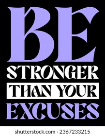 Be stronger than your excuses Typography Tshirt design

