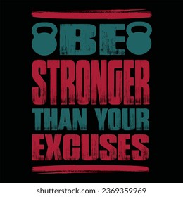 "Be stronger than your excuses" motivational typographic gym T-shirt Design, Gym Men’s Workout T-Shirt for Bodybuilder, gym fitness quotes,outfit for the gym, CrossFit, bodybuilding,fitness quotes des