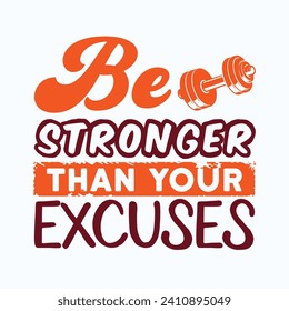 Be Stronger than Your Excuses typography T-shirt Design. This versatile design is ideal for prints, t-shirts, mugs, posters, and many other tasks. Good Quotes For Bodybuilders. 