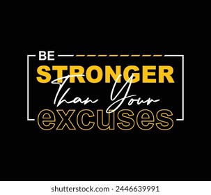 Be stronger than your excuses vector illustration typography graphic motivational quote for print t shirt and others