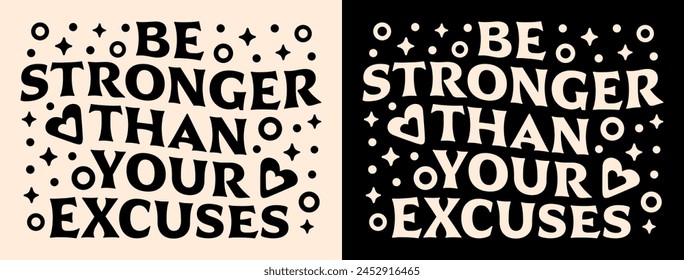 Be stronger than your excuses lettering women motivation for working out. Personal development gym girl cute groovy retro aesthetic discipline growth mindset quotes for shirt clothing poster vector.