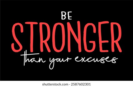 Be Stronger Than Your Excuses, Slogan Quotes Typography for print T shirt Design