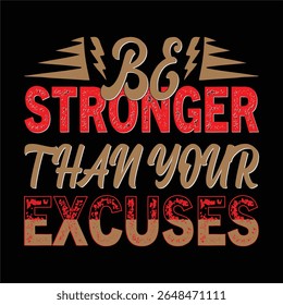 Be Stronger Than Your Excuses Motivational Quote T-shirt Design
