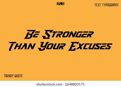 Be Stronger Than Your Excuses  Bold Text Calligraphy Slogan For T-Shirt Designs