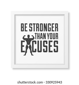 Be stronger than your excuses - Quote typographical Background in realistic square white frame on white background. Vector EPS10 illustration. 