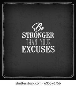 Be Stronger than your Excuses Typographic Minimal Text  for Lettering Poster or Postcard. Motivational and Inspirational Quote in Vintage Style.
