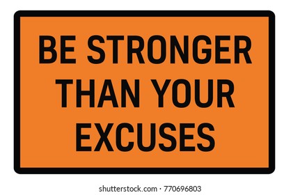 Be Stronger Than Your Excuses sign. Road sign design for quotation typographic poster.