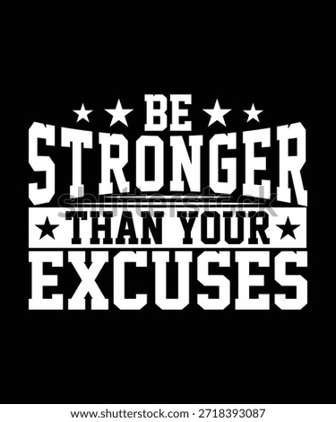 
BE STRONGER THAN YOUR EXCUSES TSHIRT DESIGN