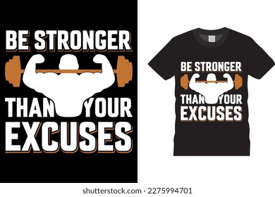 Be stronger than your excuses.Funny gym t-shirt designs vectors template printed for men and women, banner, poster. 
Graphic motivational quote grunge vector eye-catching t-shirts for fitness.
