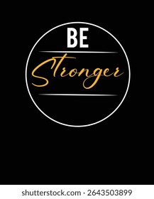 Be Stronger T-shirt Design Typograpghy