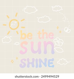 Be the sun shine quote with doodle element vector. Good Vibes Illustration bubble glossy style alphabet for t-shirt, sticker, print, poster, social media.