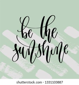be the sunshine - hand lettering poster to summer holiday design on green brush stroke background, positive quote vector illustration