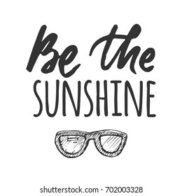 Be the sunshine. Sunshine hand lettering quotes for you. Be the sunshine 