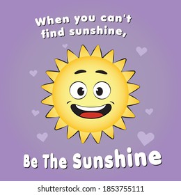 Be The Sunshine. Mood booster. Motivate. Sun Cartoon Character